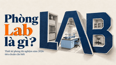 Phòng Lab là gì? Tiêu chuẩn thiết kế & Lắp đặt phòng thí nghiệm chuyên nghiệp 2026