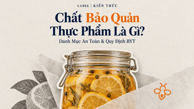 Chất Bảo Quản Thực Phẩm Là Gì? Phân Loại & Quy Định An Toàn Mới Nhất