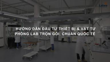 Hướng dẫn đầu tư Thiết bị & Vật tư phòng Lab trọn gói, chuẩn quốc tế 2026